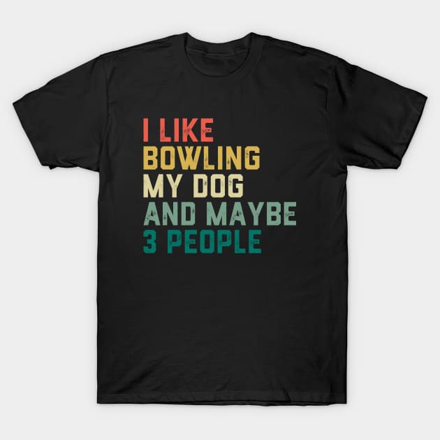 I like Bowling My Dog & maybe 3 people T-Shirt by ChrifBouglas